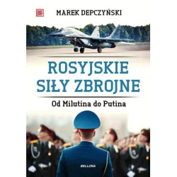 ROSYJSKIE SIŁY ZBROJNE. OD MILUTINA DO PUTINA