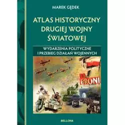 ATLAS HISTORYCZNY DRUGIEJ WOJNY ŚWIATOWEJ. WYDARZENIA POLITYCZNE I PRZEBIEG DZIAŁAŃ WOJENNYCH