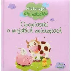 OPOWIASTKI O WIEJSKICH ZWIERZĄTKACH. HISTORYJKI DLA MALUCHÓW