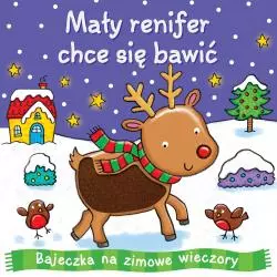 MAŁY RENIFER CHCE SIĘ BAWIĆ BAJECZKA NA ZIMOWE WIECZORY - Wilga