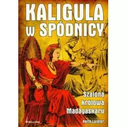 KALIGULA W SPÓDNICY. SZALONA KRÓLOWA MADAGASKARU