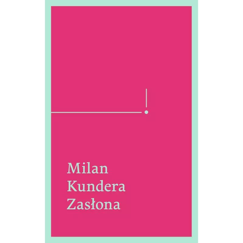 ZASŁONA ESEJ W SIEDMIU CZĘŚCIACH Milan Kundera - WAB