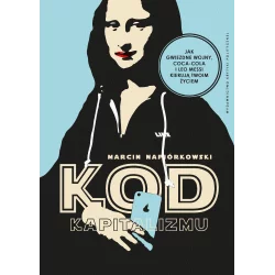 KOD KAPITALIZMU. JAK GWIEZDNE WOJNY, COCA-COLA I LEO MESSI KIERUJĄ TWOIM ŻYCIEM