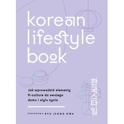 KOREAN LIFESTYLE BOOK. JAK WPROWADZIĆ ELEMENTY K-CULTURE DO SWOJEGO DOMU I STYLU ŻYCIA