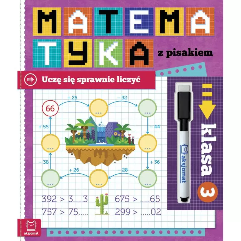 MATEMATYKA Z PISAKIEM. UCZĘ SIĘ SPRAWNIE LICZYĆ KLASA 3 Agnieszka Bator - Aksjomat MATEMATYKA Z PISAKIEM. UCZĘ SIĘ SPRAWNIE LICZYĆ KLASA 3 Agnieszka Bator - Aksjomat