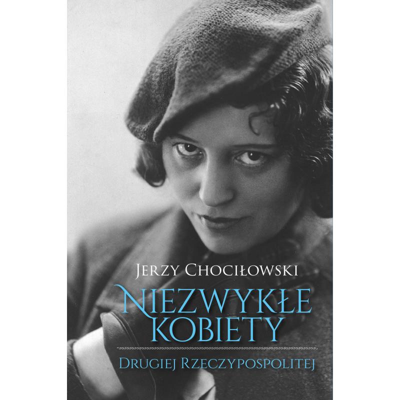 O Drugiej Chorobie Rzeczypospolitej Która Jest Z Niezgody Domowej NIEZWYKŁE KOBIETY DRUGIEJ RZECZYPOSPOLITEJ Chociłowski Jerzy