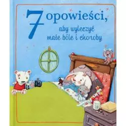 7 OPOWIEŚCI, ABY WYLECZYĆ MAŁE BÓLE I CHOROBY