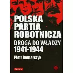 POLSKA PARTIA ROBOTNICZA. DROGA DO WŁADZY 1941-1944