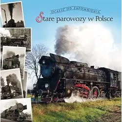 STARE PAROWOZY W POLSCE OCALIĆ OD ZAPOMNIENIA - Muza
