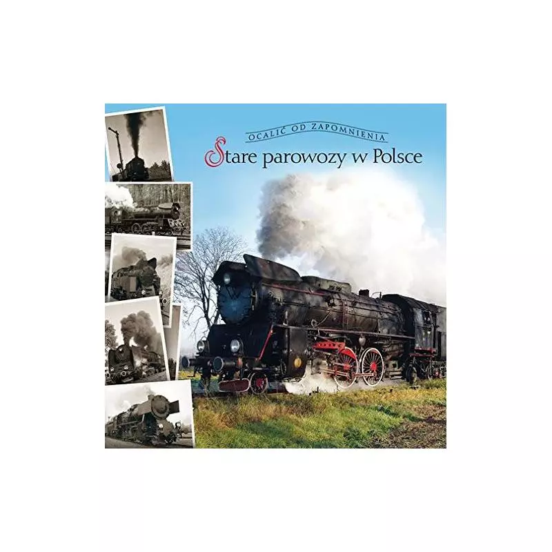 STARE PAROWOZY W POLSCE OCALIĆ OD ZAPOMNIENIA - Muza