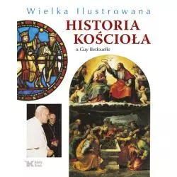 WIELKA ILUSTROWANA HISTORIA KOŚCIOŁA Guy Bedouelle - Biały Kruk