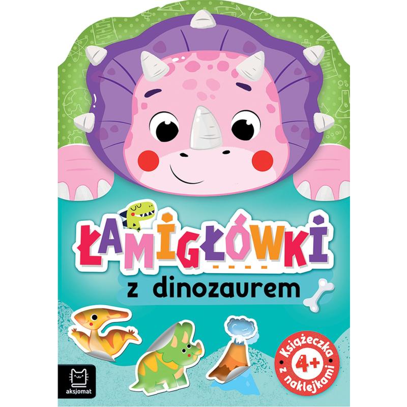 ŁAMIGŁÓWKI Z DINOZAUREM. KSIĄŻECZKA Z NAKLEJKAMI 4+