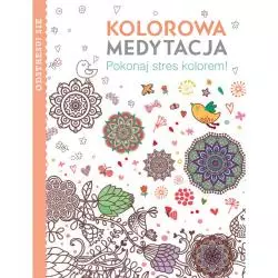 KOLOROWA MEDYTACJA. POKONAJ STRES KOLOREM