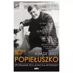 KSIĄDZ JERZY POPIEŁUSZKO. SPOTKANIA PO LATACH. WYWIADY