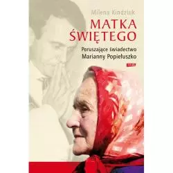 MATKA ŚWIĘTEGO. PORUSZAJĄCE ŚWIADECTWO MARIANNY POPIEŁUSZKO