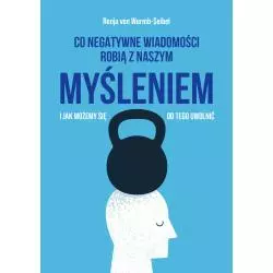 CO NEGATYWNE WIADOMOŚCI ROBIĄ Z NASZYM MYŚLENIEM I JAK MOŻEMY SIĘ OD TEGO UWOLNIĆ