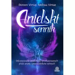ANIELSKI SENNIK. ODCZYTYWANIE WIADOMOŚCI PRZEKAZYWANYCH PRZEZ ANIOŁY I PRZEWODNIKÓW SENNYCH