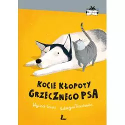 KOCIE KŁOPOTY GRZECZNEGO PSA