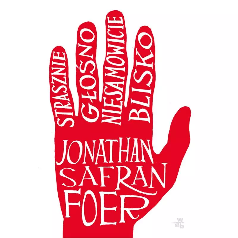 STRASZNIE GŁOŚNO NIESAMOWICIE BLISKO Jonathan Safran Foer - WAB STRASZNIE GŁOŚNO NIESAMOWICIE BLISKO Jonathan Safran Foer - WAB