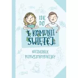 IDĘ DO I KOMUNII ŚWIĘTEJ. NIEZBĘDNIK PIERWSZOKOMUNIJNY