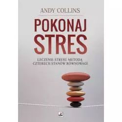 POKONAJ STRES. LECZENIE STRESU METODĄ CZTERECH STANÓW RÓWNOWAGI