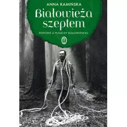 BIAŁOWIEŻA SZEPTEM. HISTORIE Z PUSZCZY BIAŁOWIESKIEJ