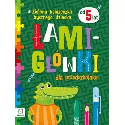 ZIELONA KSIĄŻECZKA BYSTREGO DZIECKA. ŁAMIGŁÓWKI DLA PRZEDSZKOLAKA 5+