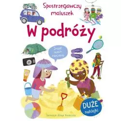 W PODRÓŻY. SPOSTRZEGAWCZY MALUSZEK. KSIĄŻECZKA Z NAKLEJKAMI