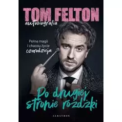 PO DRUGIEJ STRONIE RÓŻDŻKI. TOM FELTON AUTOBIOGRAFIA