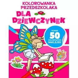 DLA DZIEWCZYNEK. KOLOROWANKA PRZEDSZKOLAKA Z NAKLEJKAMI