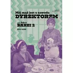 MÓJ MĄŻ JEST Z ZAWODU DYREKTOREM. CZYLI JAK U BAREI 2