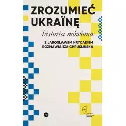 ZROZUMIEĆ UKRAINĘ. HISTORIA MÓWIONA