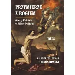 PRZYMIERZE Z BOGIEM. OBRAZY KOŚCIOŁA W PIŚMIE ŚWIĘTYM
