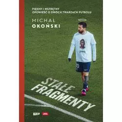 STAŁE FRAGMENTY. PIĘKNY I WSTRĘTNY. OPOWIEŚĆ O DWÓCH TWARZACH FUTBOLU