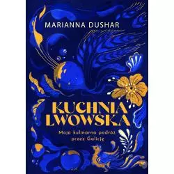 KUCHNIA LWOWSKA. MOJA KULINARNA PODRÓŻ PRZEZ GALICJĘ