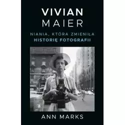 VIVIAN MAIER. NIANIA KTÓRA ZMIENIŁA HISTORIĘ FOTOGRAFII