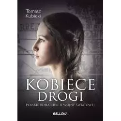 KOBIECE DROGI POLSKIE BOHATERKI II WOJNY ŚWIATOWEJ