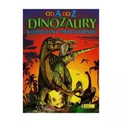 DINOZAURY OD A DO Z KOMPLETNY PRZEWODNIK