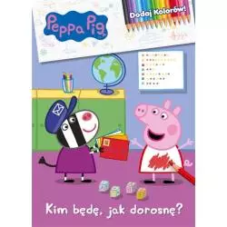 KIM BĘDĘ JAK DOROSNĘ ŚWINKA PEPPA DODAJ KOLORÓW