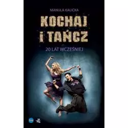 KOCHAJ I TAŃCZ 20 LAT WCZEŚNIEJ Kalicka Manula