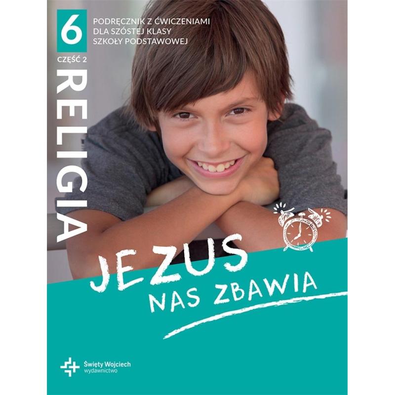 RELIGIA JEZUS NAS ZBAWIA PODRĘCZNIK DLA KLASY 6 CZĘŚĆ 2 SZKOŁY PODSTAWOWEJ - Święty Wojciech wydawnictwo