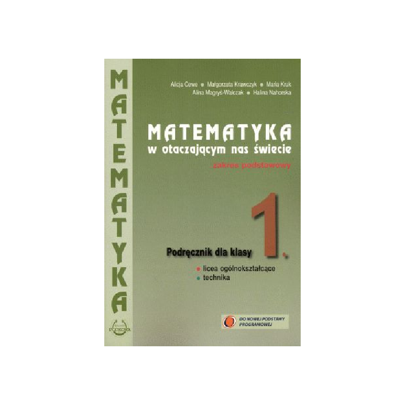 MATEMATYKA W OTACZAJĄCYM NAS ŚWIECIE. PODRĘCZNIK DLA KLASY 1 LICEUM I TECHNIUKIM ZAKRES PODSTAWOWY