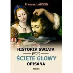 HISTORIA ŚWIATA PRZEZ ŚCIĘTE GŁOWY OPISANA
