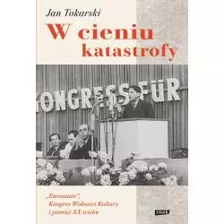 W CIENIU KATASTROFY. "ENCOUNTER" KONGRES WOLNOŚCI KULTURY I PAMIĘĆ XX WIEKU