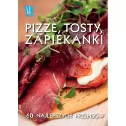 PIZZE, TOSTY, ZAPIEKANKI. 60 NAJLEPSZYCH PRZEPISÓW