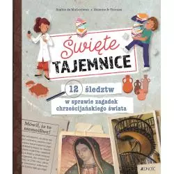 ŚWIĘTE TAJEMNICE. 12 ŚLEDZTW W SPRAWIE ZAGADEK CHRZEŚCIJAŃSKIEGO ŚWIATA