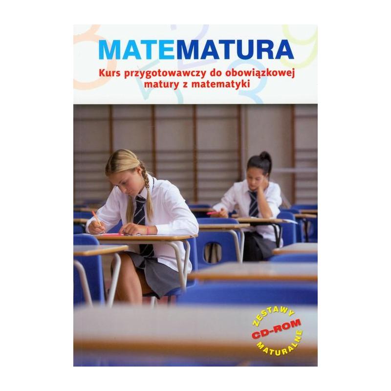 MATEMATURA. KURS PRZYGOTOWAWCZY DO OBOWIĄZKOWEJ MATURY Z MATEMATYKI + CD