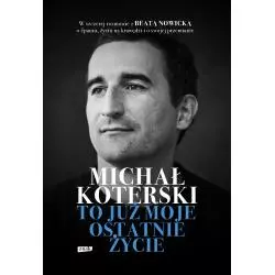 MICHAŁ KOTERSKI. TO JUŻ MOJE OSTATNIE ŻYCIE