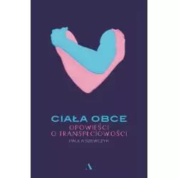 CIAŁA OBCE. OPOWIEŚCI O TRANSPŁCIOWOŚCI