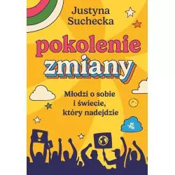 POKOLENIE ZMIANY. MŁODZI O SOBIE I ŚWIECIE, KTÓRY NADEJDZIE